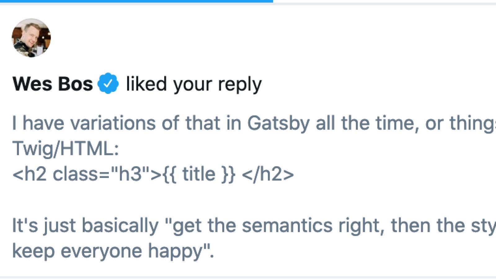Wes Bos Liked Get Your Semantics Right, then Your Styling