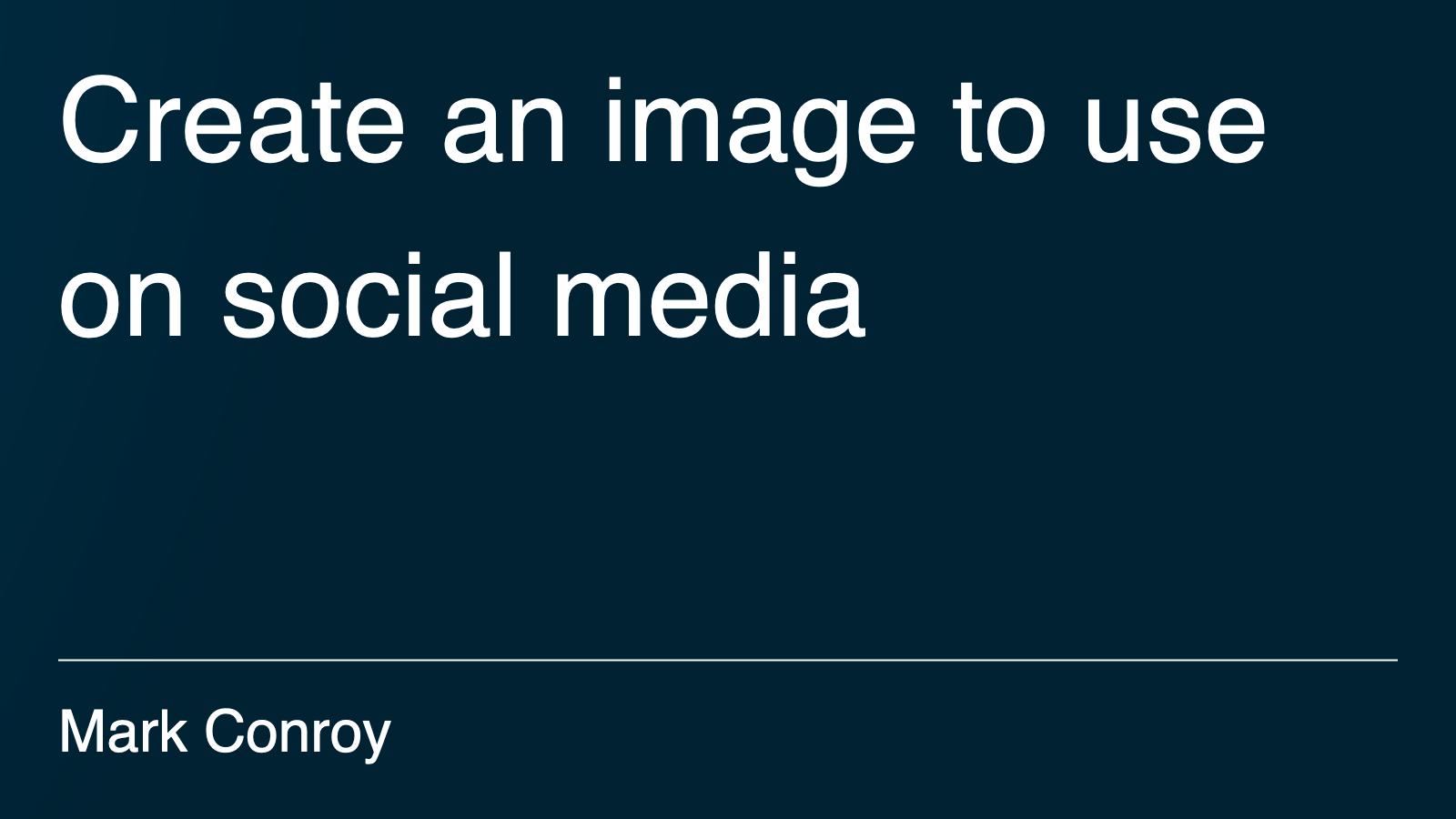 Create an image to use on social media