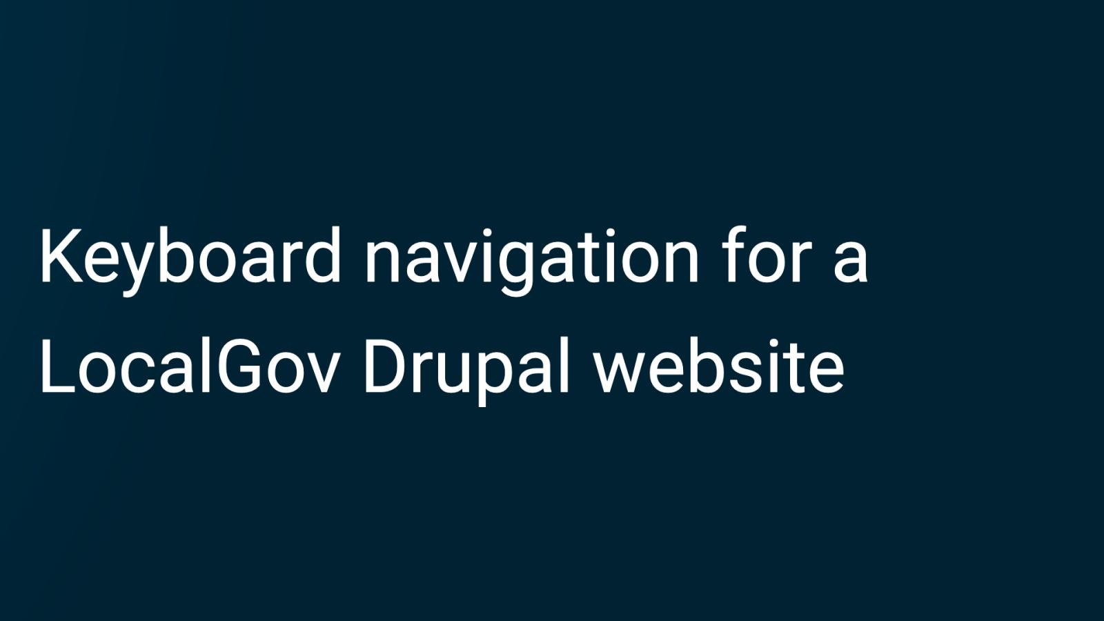 Navigating a LocalGov Drupal backend via keyboard shortcuts
