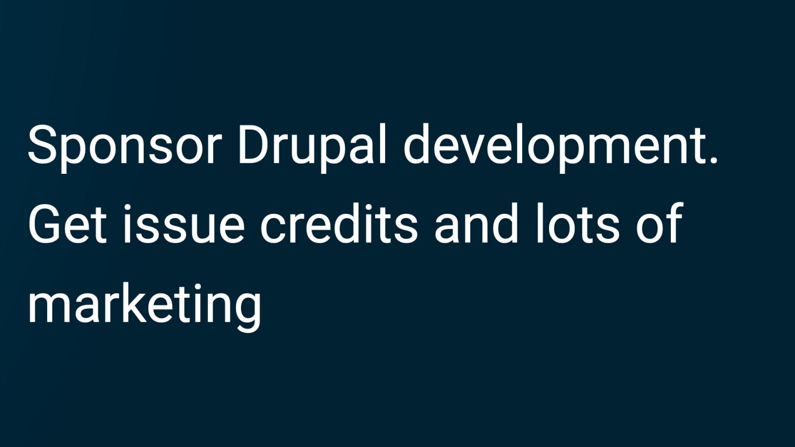 Sponsor Drupal development. Get issue credits and lots of marketing