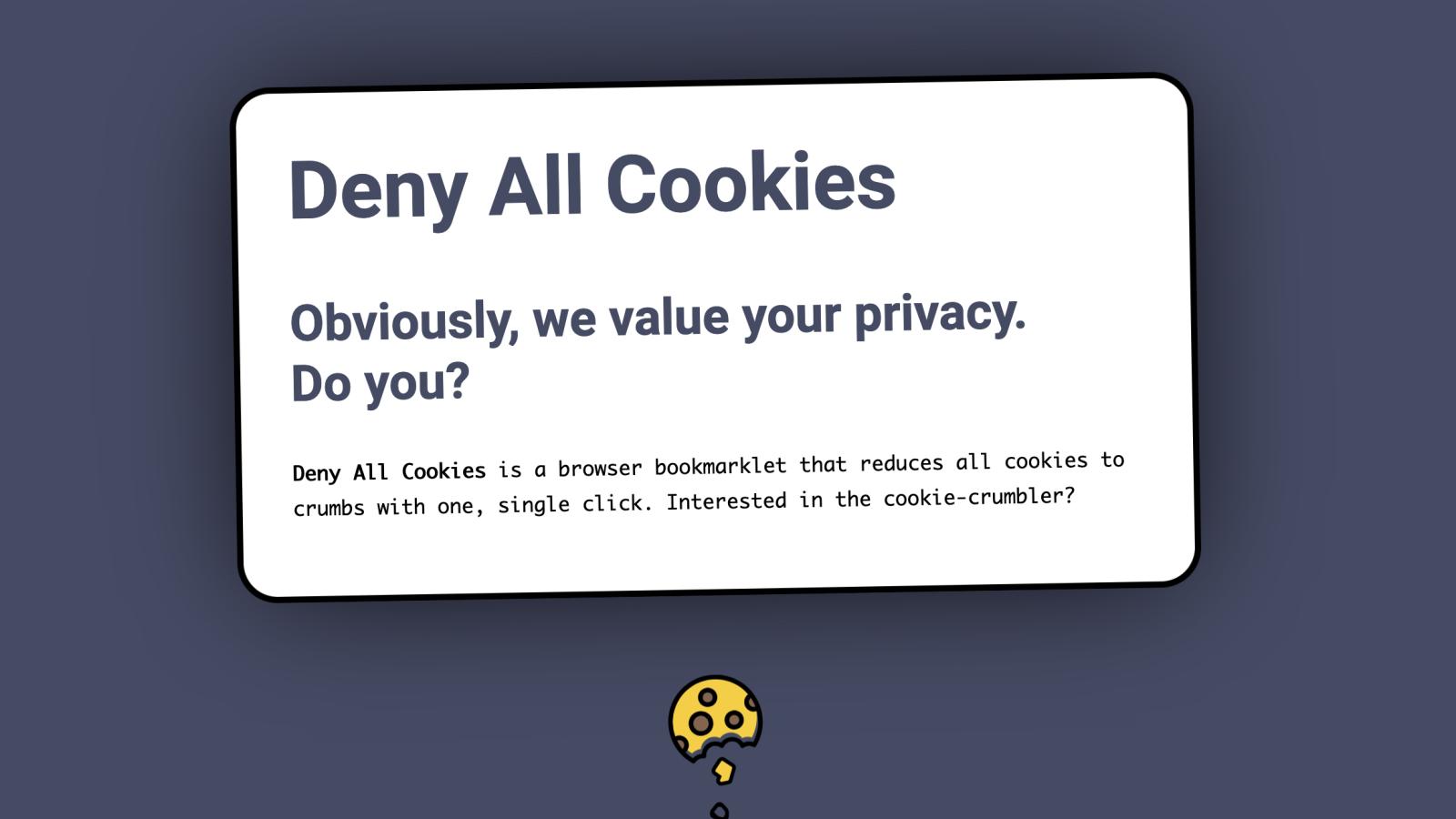 Deny All Cookies is a one-click solution that reduces all cookies to crumbs.