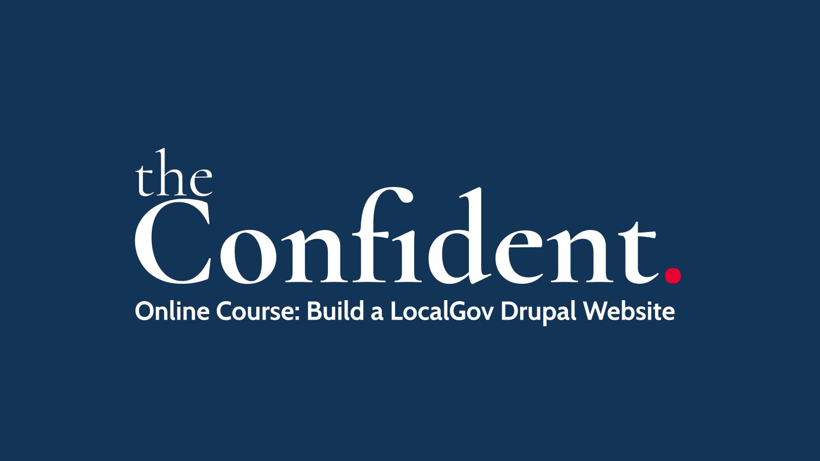 The Confident: Build a LocalGov Drupal Website