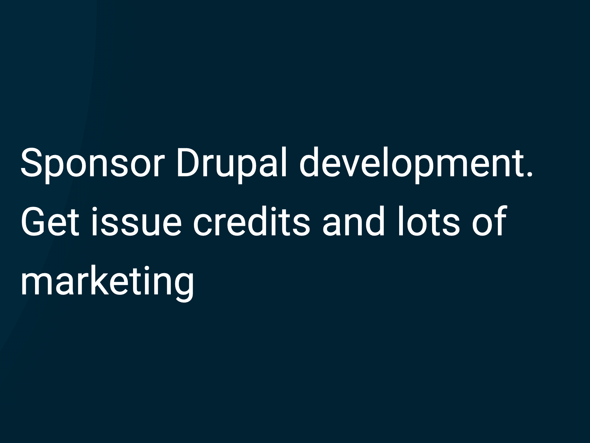 Sponsor Drupal development. Get issue credits and lots of marketing