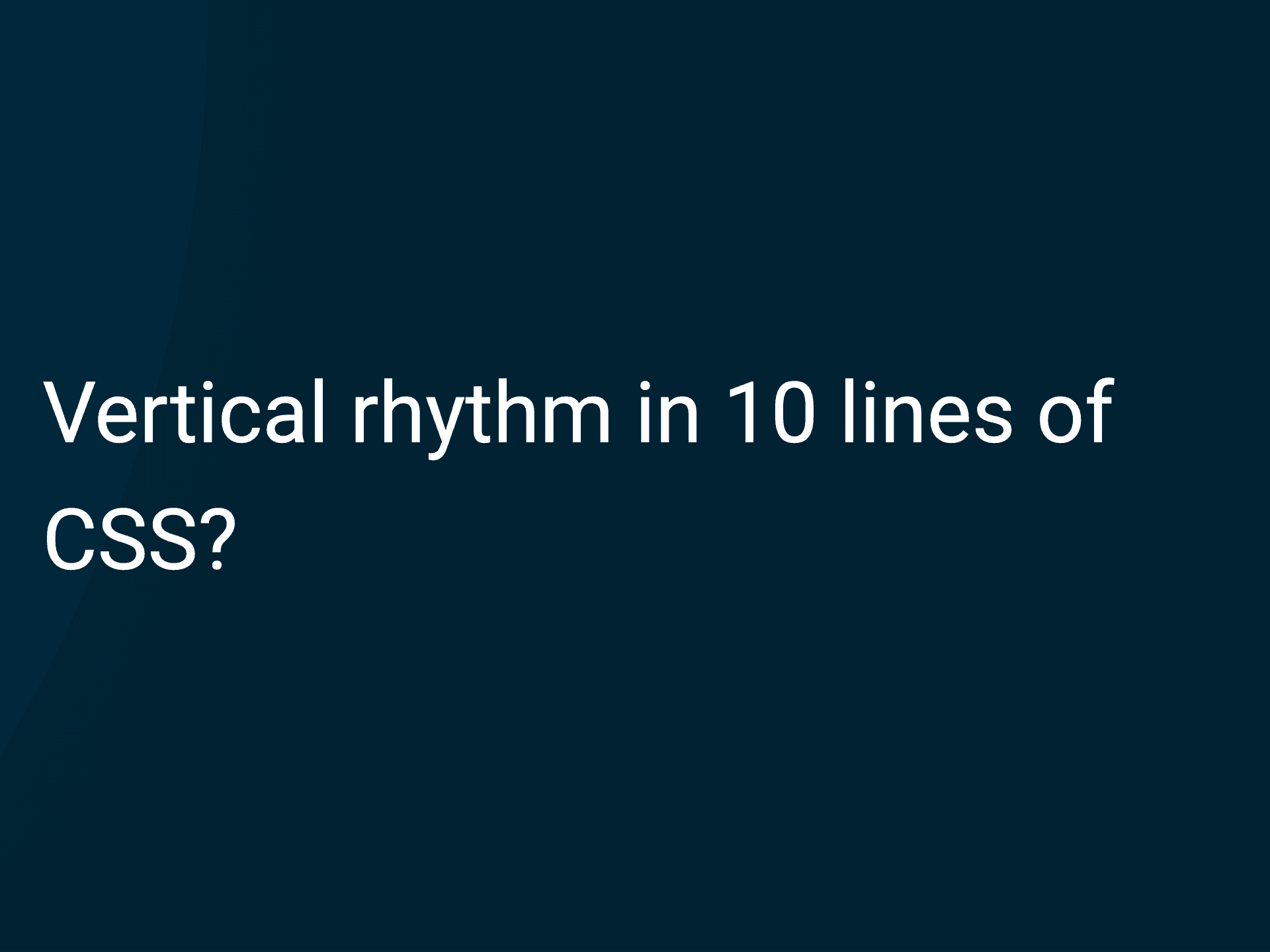 Vertical rhythm in 10 lines of css?