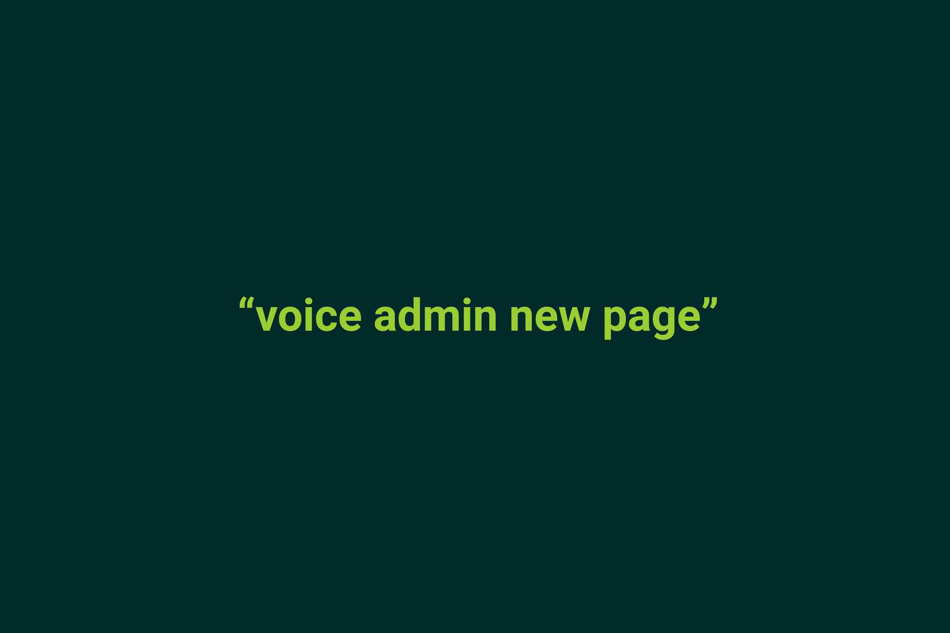 Speak "voice admin new page" to to to the node create form for basic page