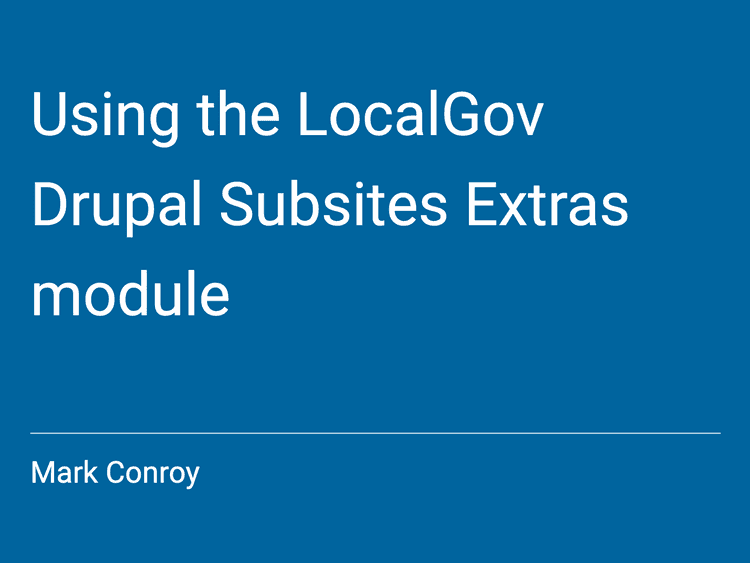 Using the LocalGov Drupal Subsites Extras module | Mark Conroy