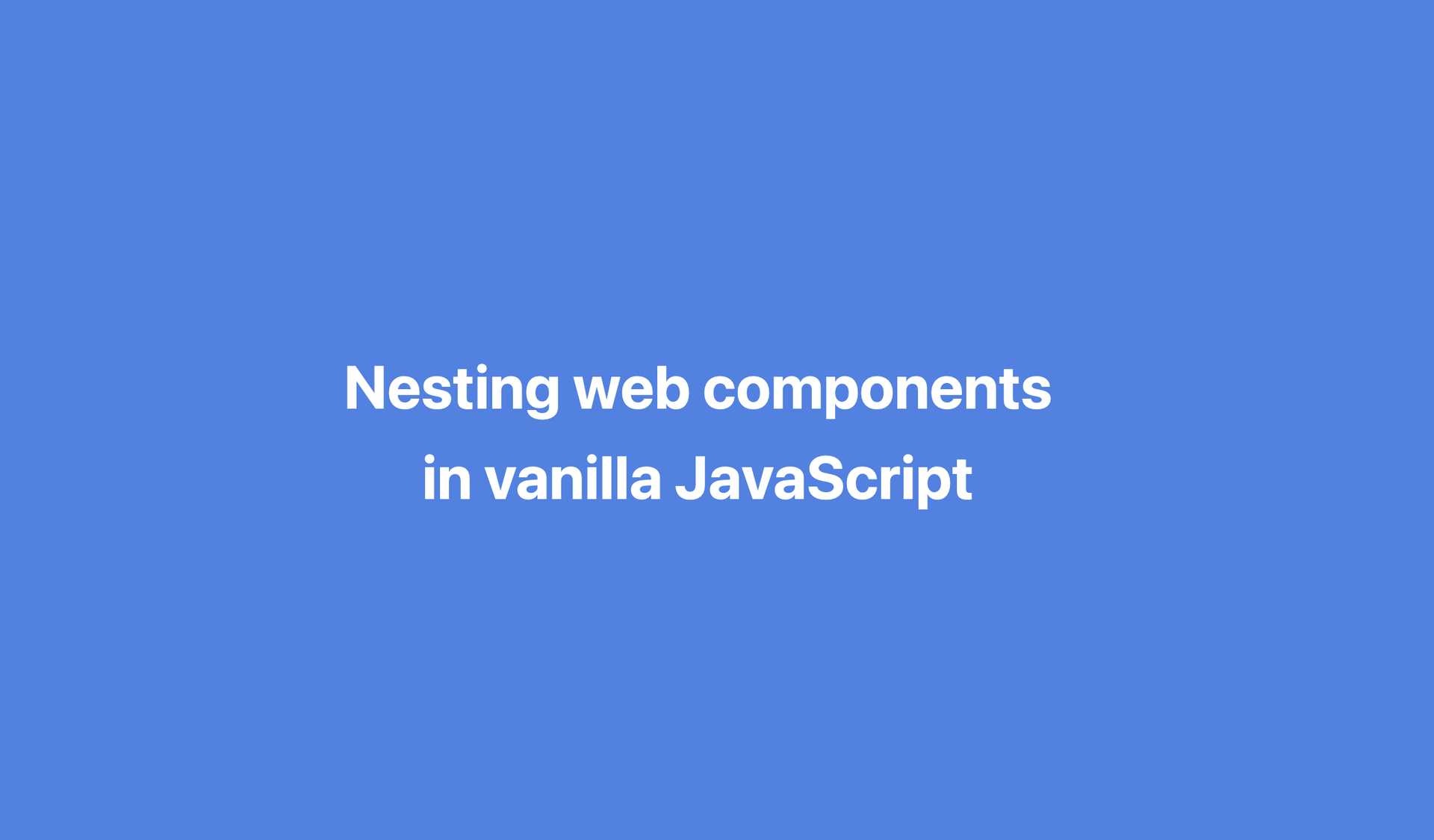 Nesting web components in vanilla JavaScript