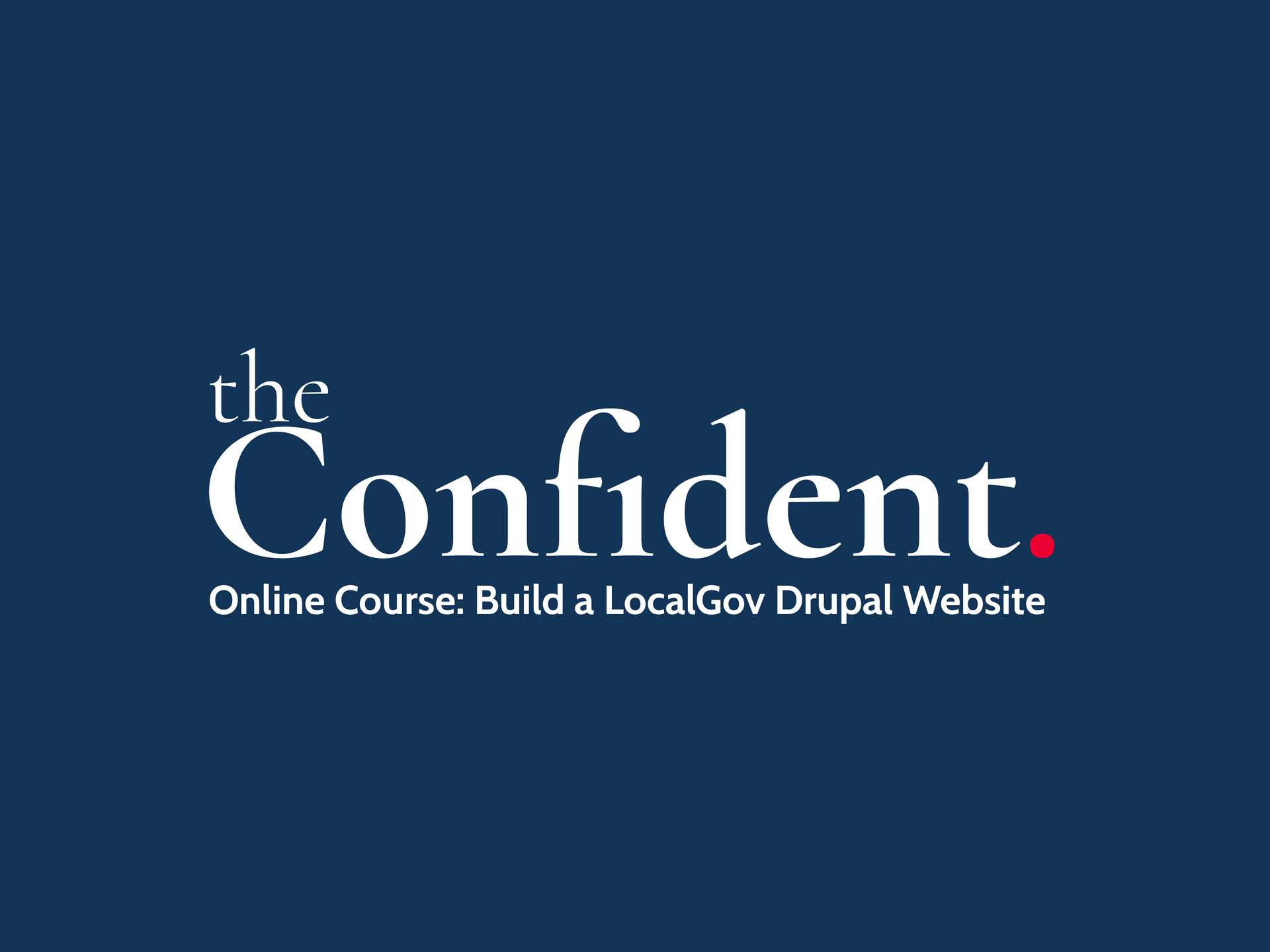 The Confident: Build a LocalGov Drupal Website