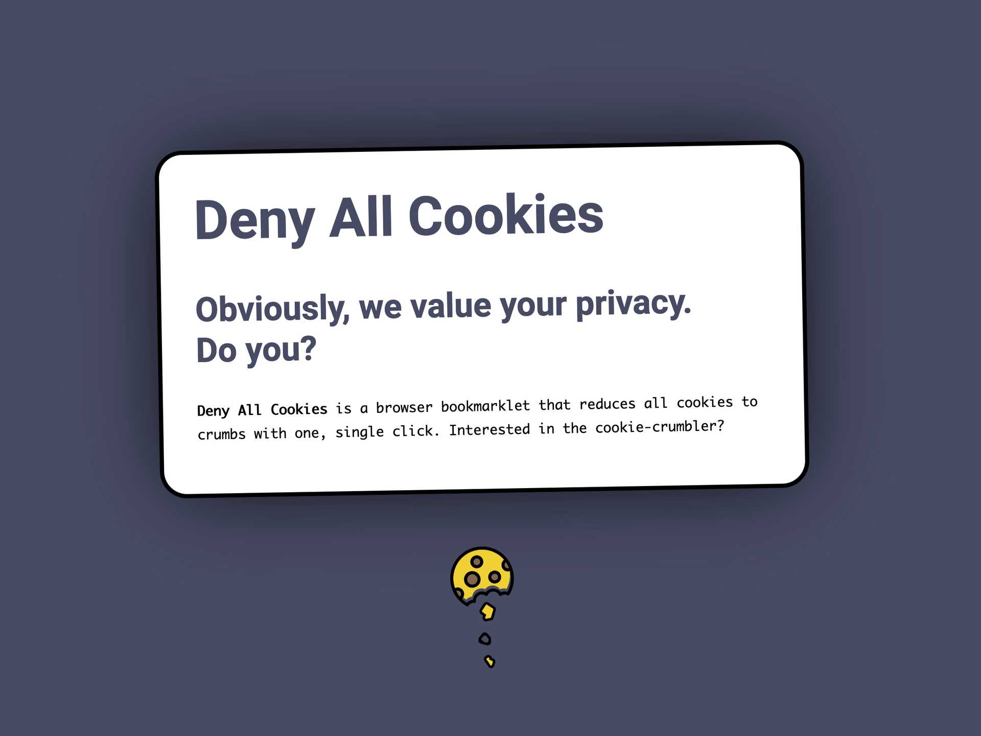 Deny All Cookies is a one-click solution that reduces all cookies to crumbs.